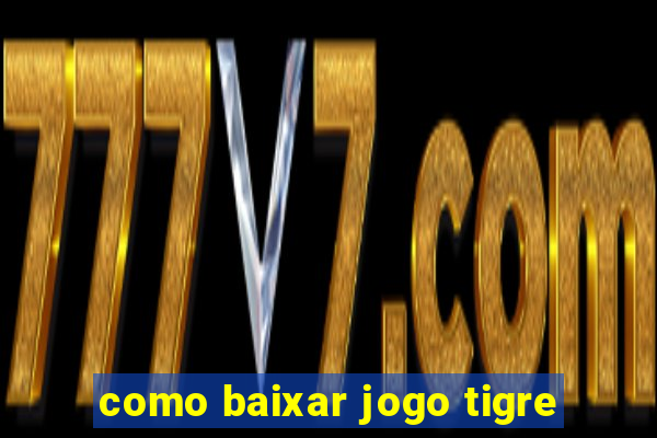 como baixar jogo tigre