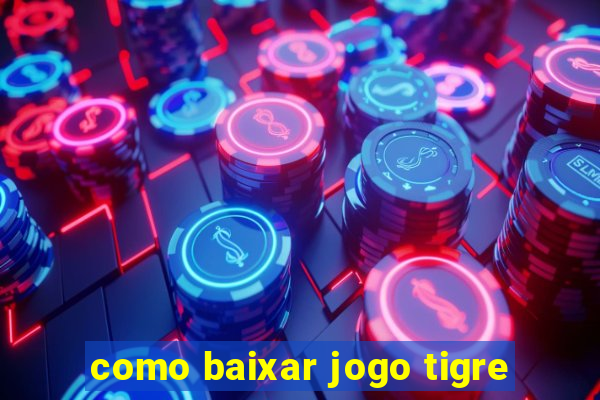 como baixar jogo tigre