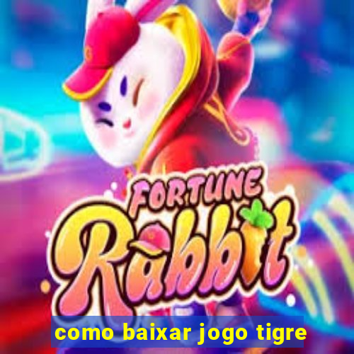 como baixar jogo tigre