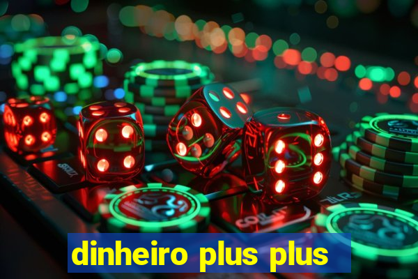 dinheiro plus plus