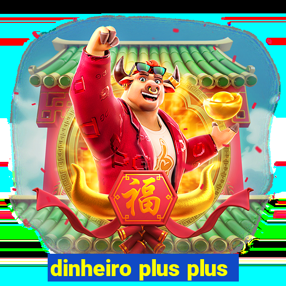 dinheiro plus plus