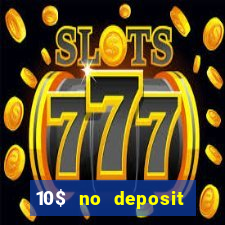 10$ no deposit casino bonus