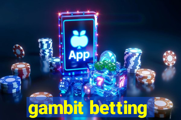 gambit betting