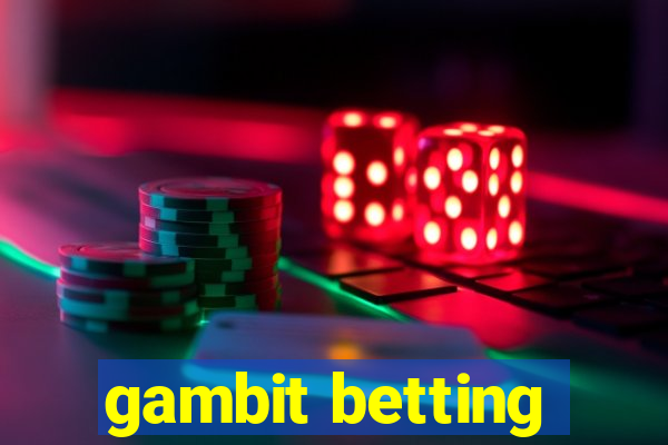 gambit betting