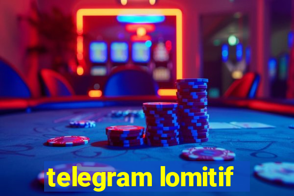 telegram lomitif