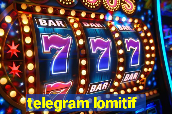 telegram lomitif