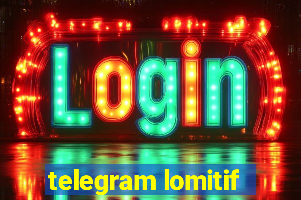 telegram lomitif