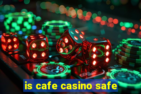 is cafe casino safe