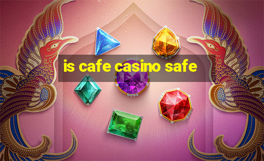 is cafe casino safe