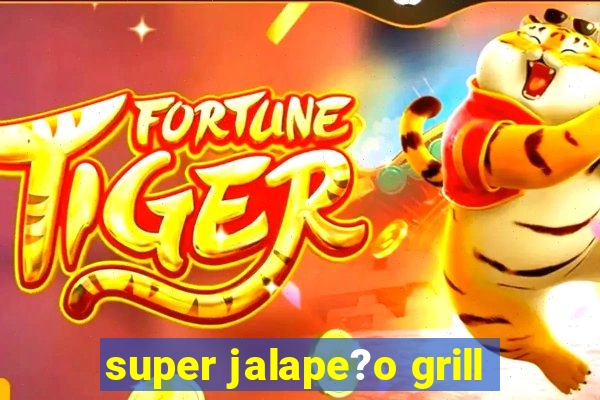 super jalape?o grill