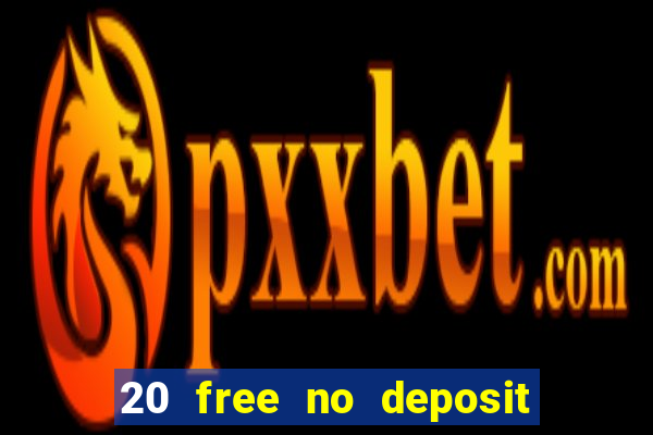 20 free no deposit casino uk 2021