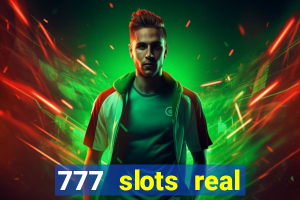 777 slots real cash 2023