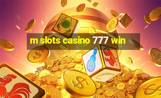 m slots casino 777 win