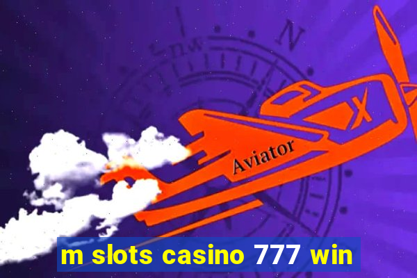 m slots casino 777 win