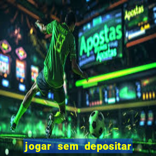 jogar sem depositar e ganhar dinheiro