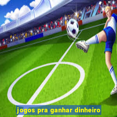 jogos pra ganhar dinheiro