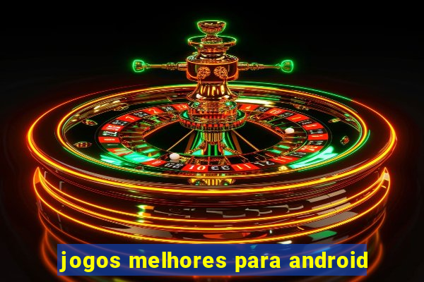 jogos melhores para android