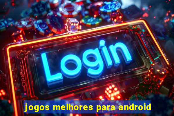 jogos melhores para android