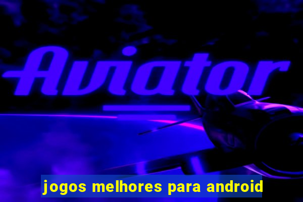 jogos melhores para android