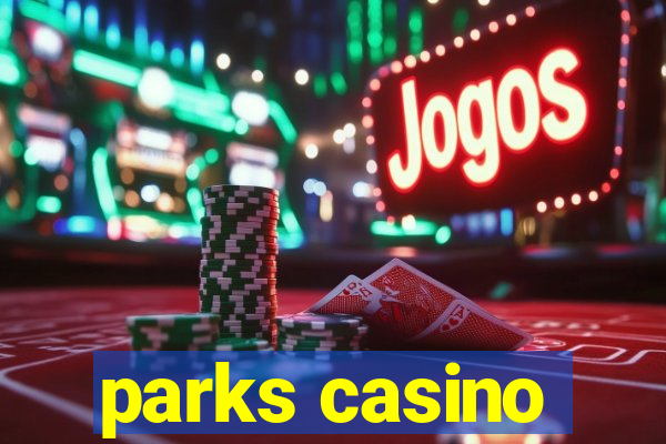 parks casino