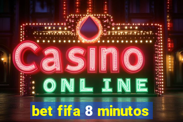 bet fifa 8 minutos