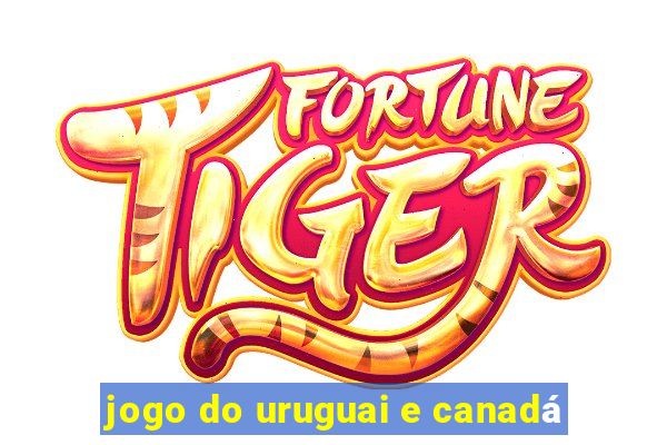 jogo do uruguai e canadá