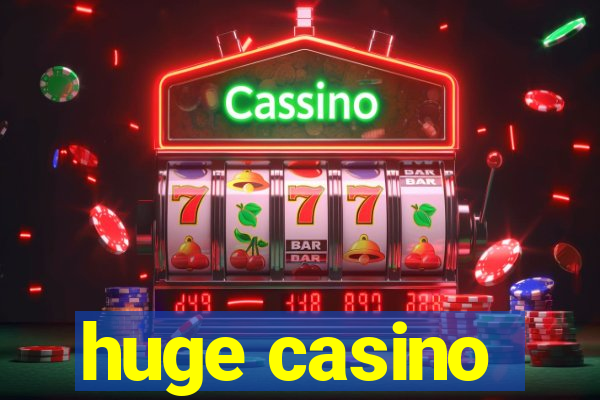 huge casino