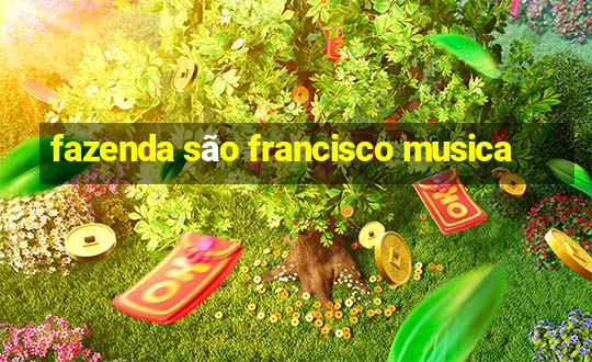 fazenda são francisco musica