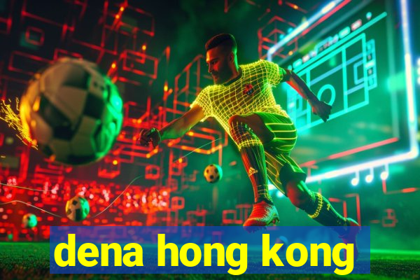 dena hong kong