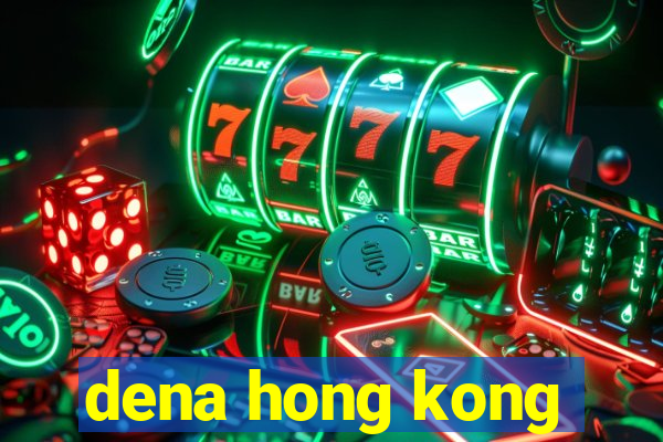 dena hong kong