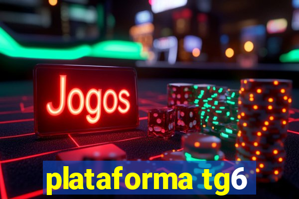 plataforma tg6