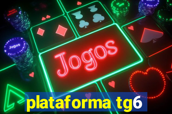 plataforma tg6