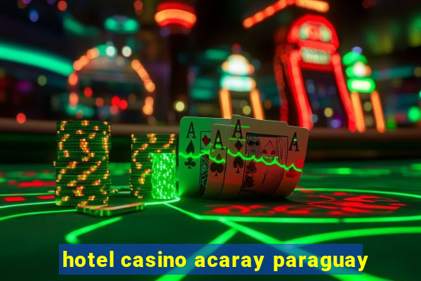 hotel casino acaray paraguay