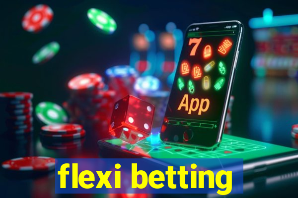 flexi betting