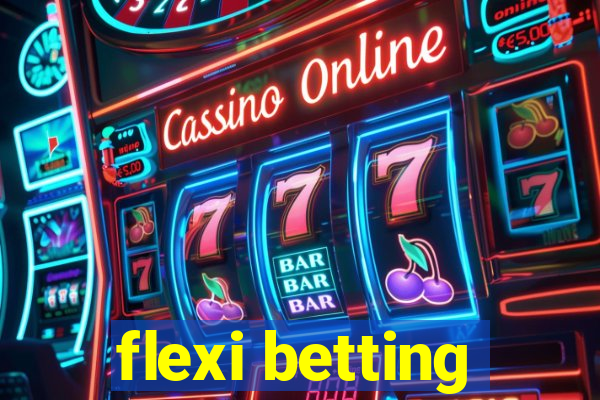 flexi betting