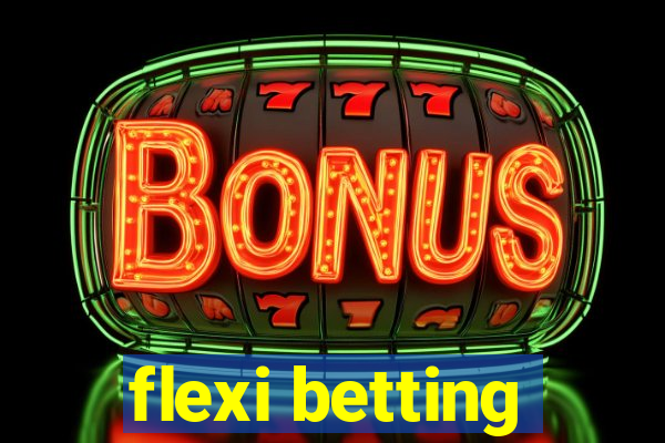 flexi betting