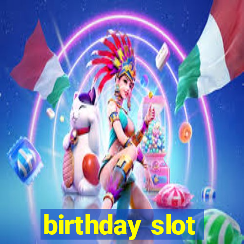 birthday slot