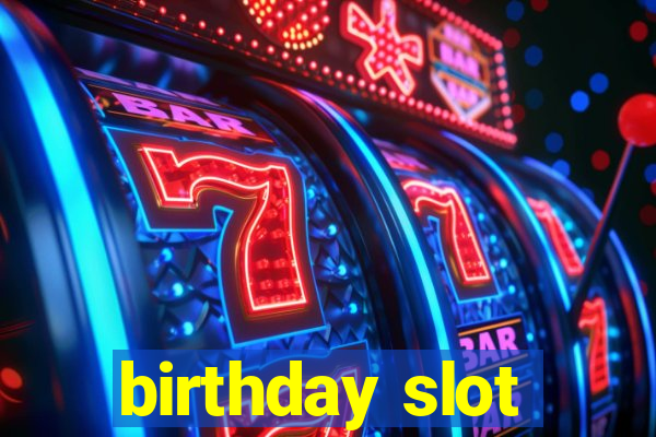 birthday slot