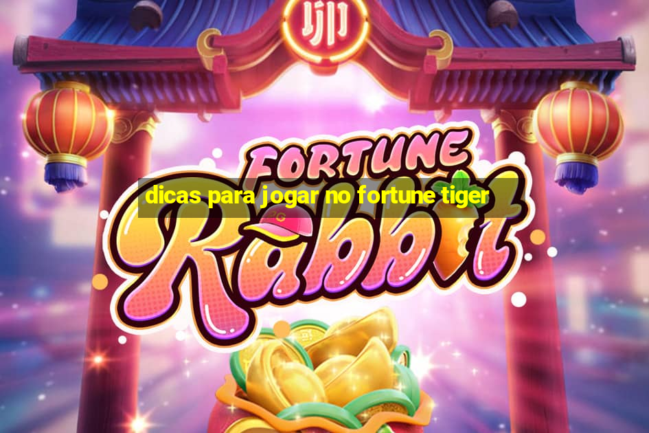 dicas para jogar no fortune tiger