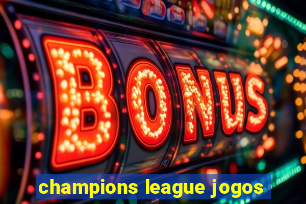 champions league jogos