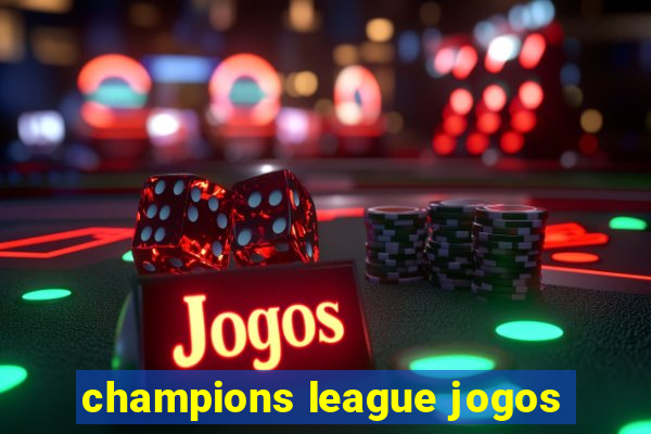 champions league jogos