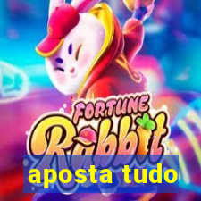 aposta tudo