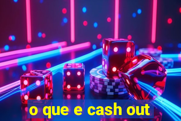 o que e cash out