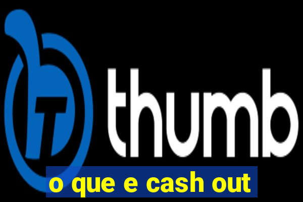 o que e cash out