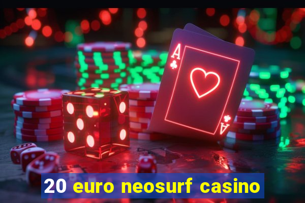 20 euro neosurf casino