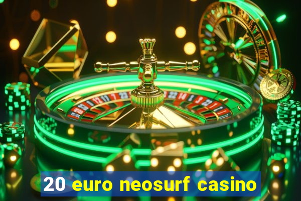 20 euro neosurf casino