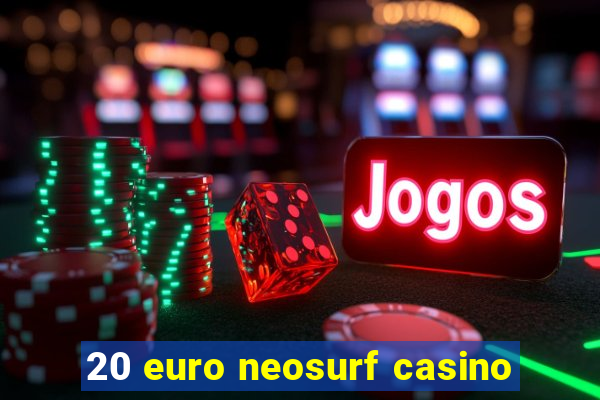 20 euro neosurf casino