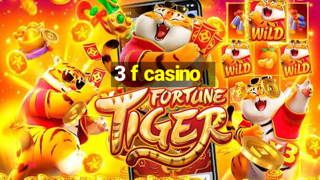 3 f casino