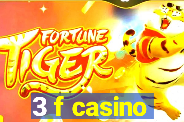 3 f casino