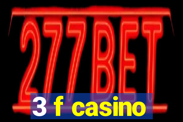 3 f casino